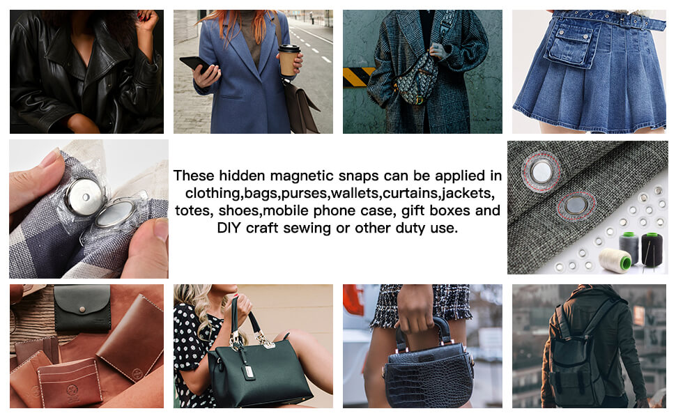 These hidden magnetic snaps can be applied in clothing,bags,purses,wallets,curtains,jackets,totes, shoes,mobile phone case, gift boxes andDIY craft sewing or other duty use.